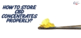How To Store CBD Concentrates Properly?